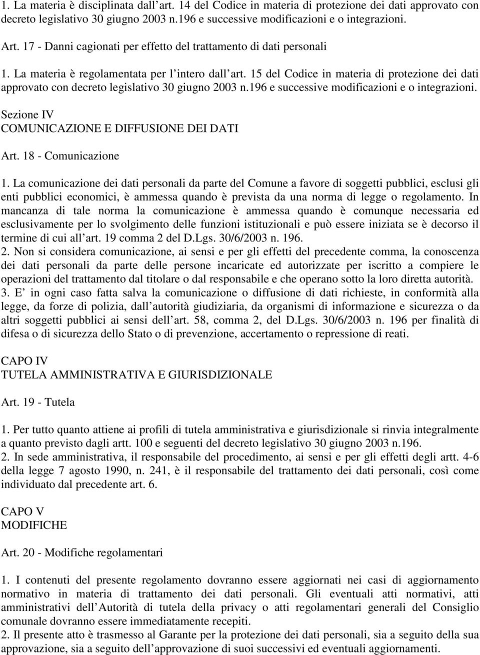 15 del Codice in materia di protezione dei dati approvato con decreto legislativo 30 giugno 2003 n.196 e successive modificazioni e o integrazioni. Sezione IV COMUNICAZIONE E DIFFUSIONE DEI DATI Art.