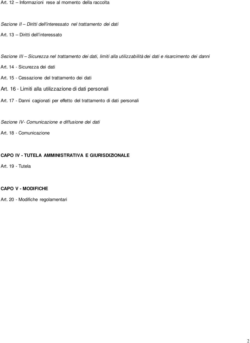 14 - Sicurezza dei dati Art. 15 - Cessazione del trattamento dei dati Art. 16 - Limiti alla utilizzazione di dati personali Art.