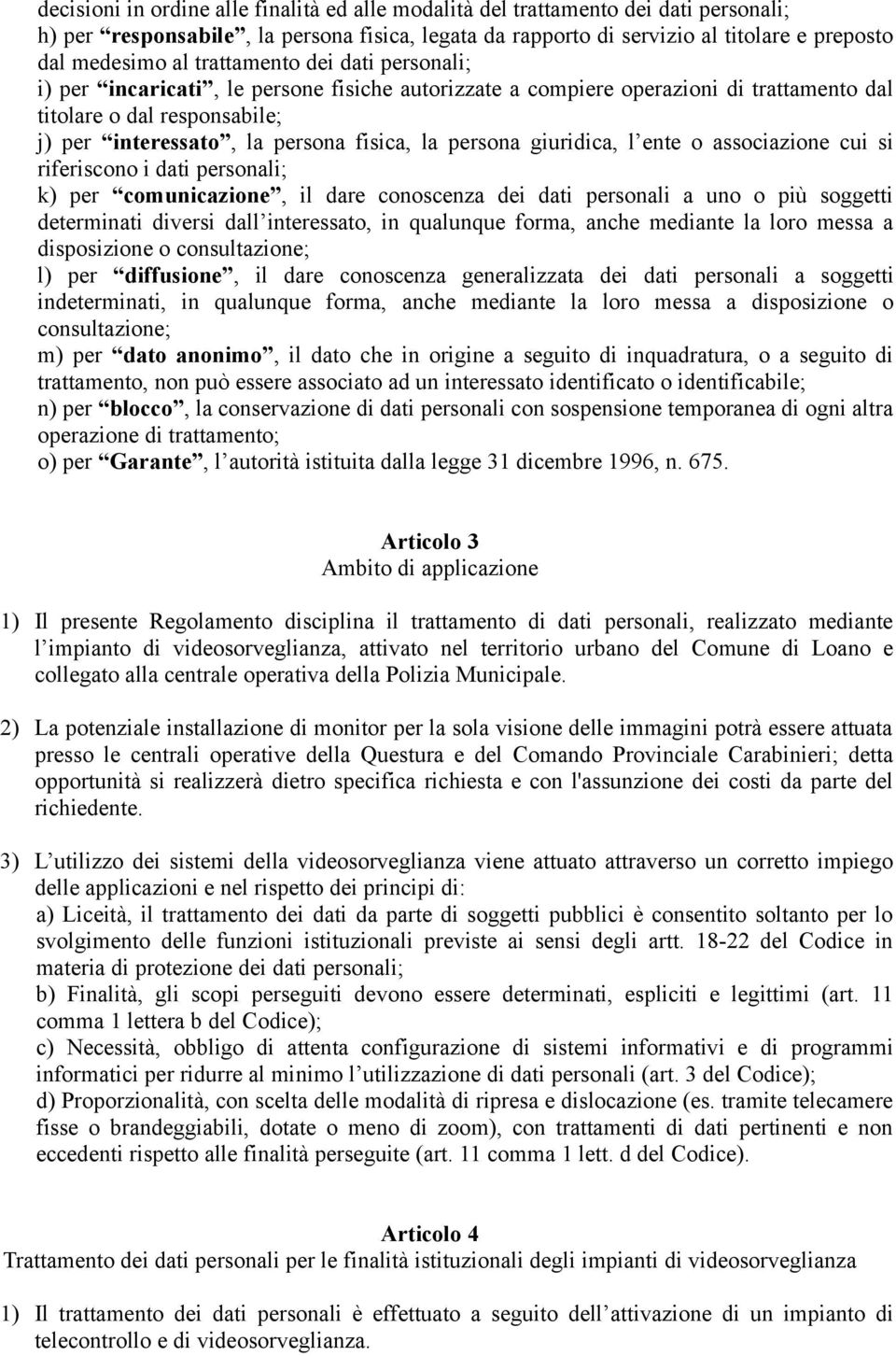 persona giuridica, l ente o associazione cui si riferiscono i dati personali; k) per comunicazione, il dare conoscenza dei dati personali a uno o più soggetti determinati diversi dall interessato, in