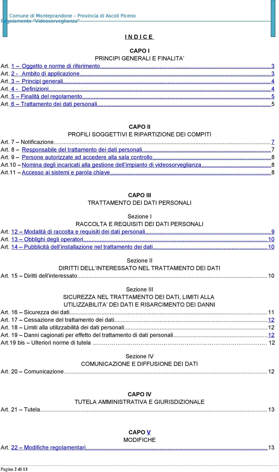 .. 8 Art.10 Nomina degli incaricati alla gestione dell impianto di videosorveglianza... 8 Art.11 Accesso ai sistemi e parola chiave.