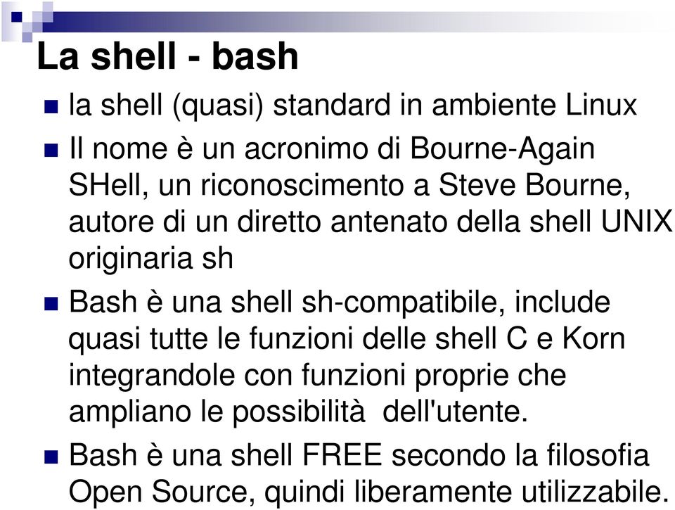 sh-compatibile, include quasi tutte le funzioni delle shell C e Korn integrandole con funzioni proprie che