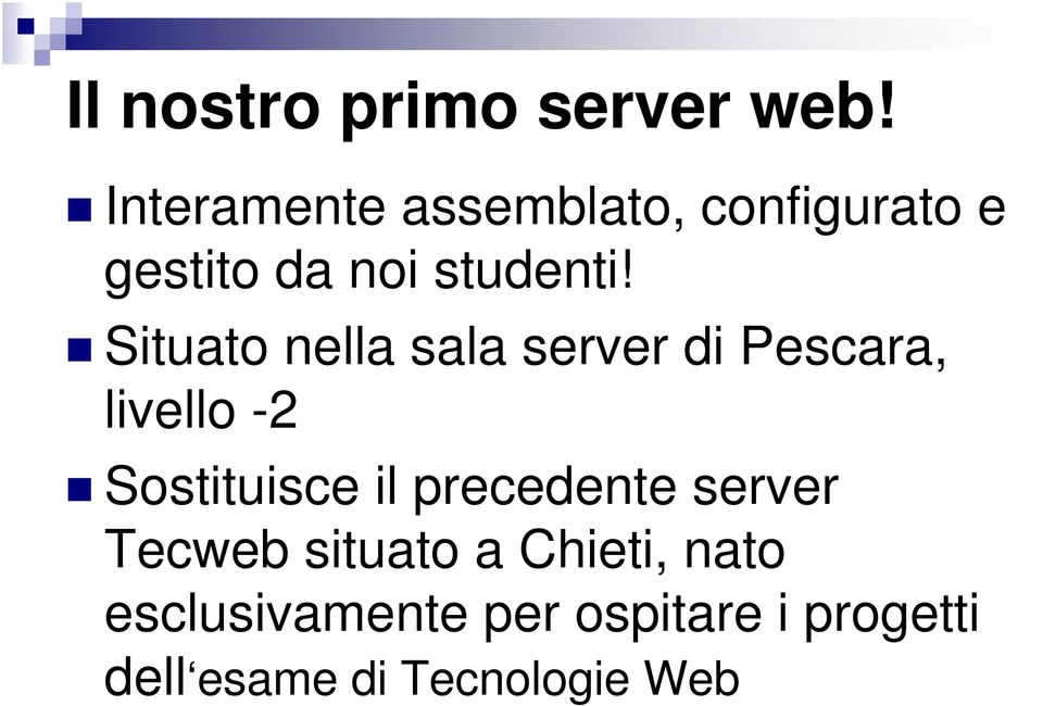 Situato nella sala server di Pescara, livello -2 Sostituisce il