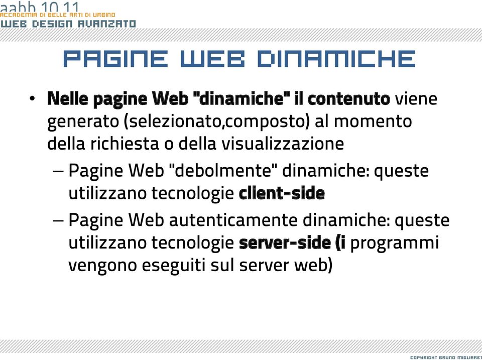 "debolmente" dinamiche: queste utilizzano tecnologie client-side Pagine Web