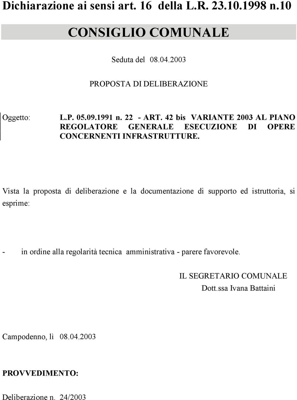 42 bis VARIANTE 2003 AL PIANO REGOLATORE GENERALE ESECUZIONE DI OPERE CONCERNENTI INFRASTRUTTURE.