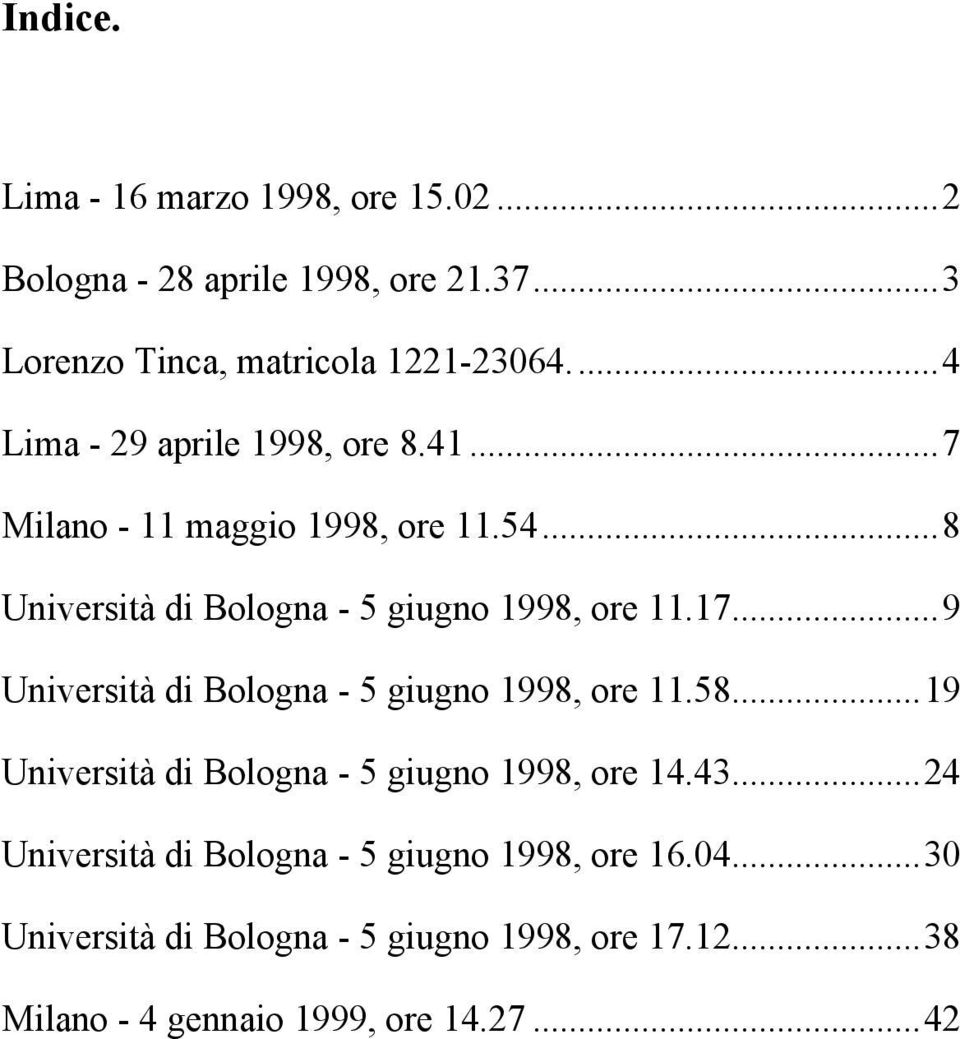17...9 Università di Bologna - 5 giugno 1998, ore 11.58...19 Università di Bologna - 5 giugno 1998, ore 14.43.