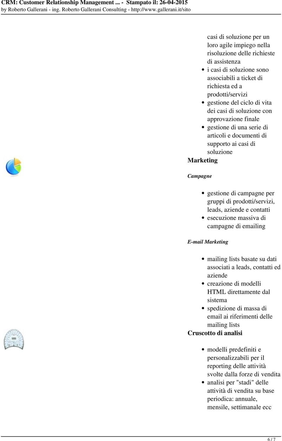 leads, aziende e contatti esecuzione massiva di campagne di emailing E-mail Marketing mailing lists basate su dati associati a leads, contatti ed aziende creazione di modelli HTML direttamente dal