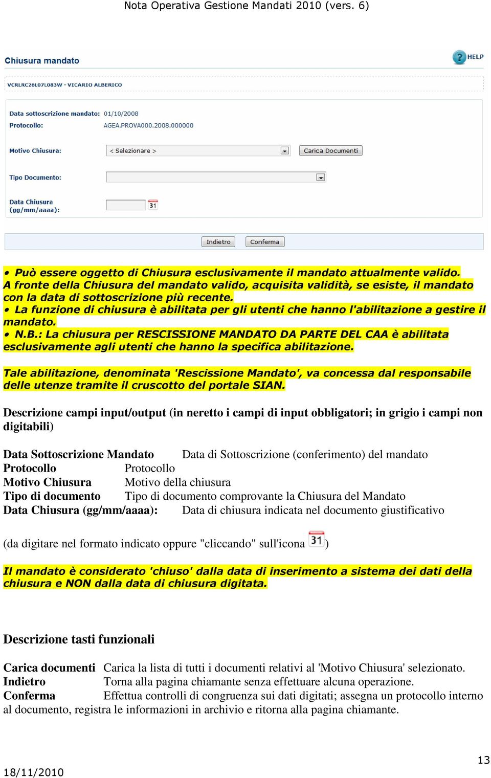 La funzione di chiusura è abilitata per gli utenti che hanno l'abilitazione a gestire il mandato. N.B.