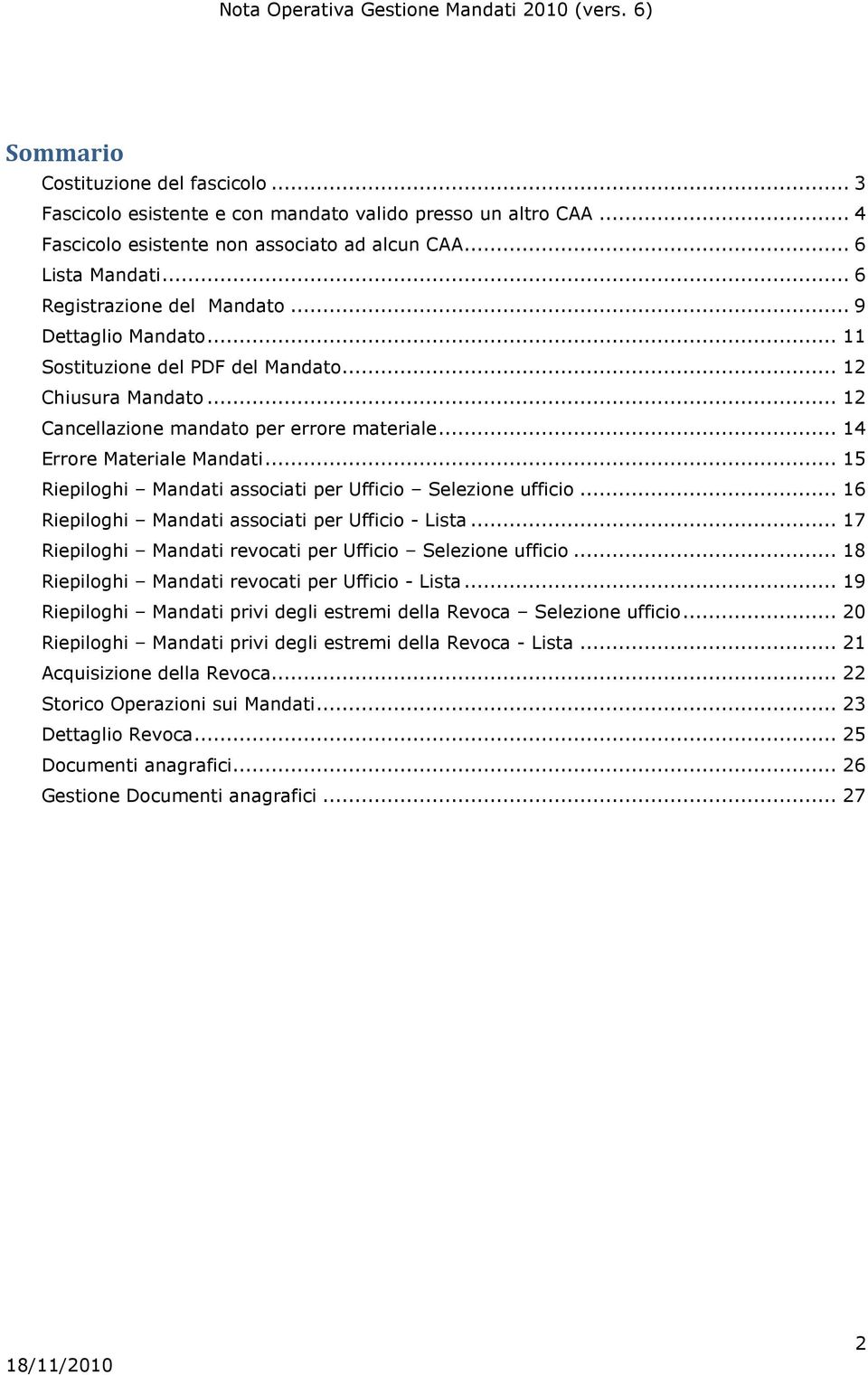 .. 15 Riepiloghi Mandati associati per Ufficio Selezione ufficio... 16 Riepiloghi Mandati associati per Ufficio - Lista... 17 Riepiloghi Mandati revocati per Ufficio Selezione ufficio.