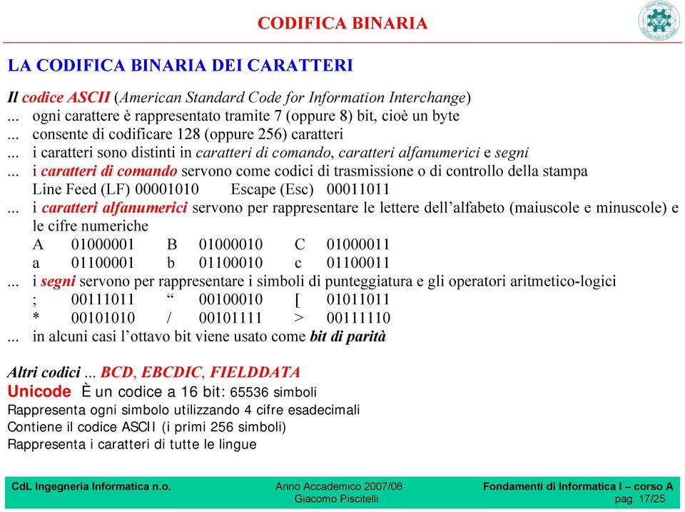 .. i caratteri di comando servono come codici di trasmissione o di controllo della stampa Line Feed (LF) 00001010 Escape (Esc) 00011011.