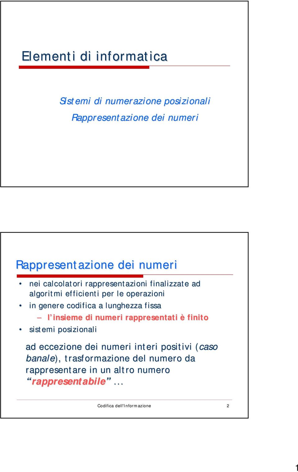 fissa l insieme di numeri rappresentati è finito sistemi posizionali ad eccezione dei numeri interi positivi (caso(