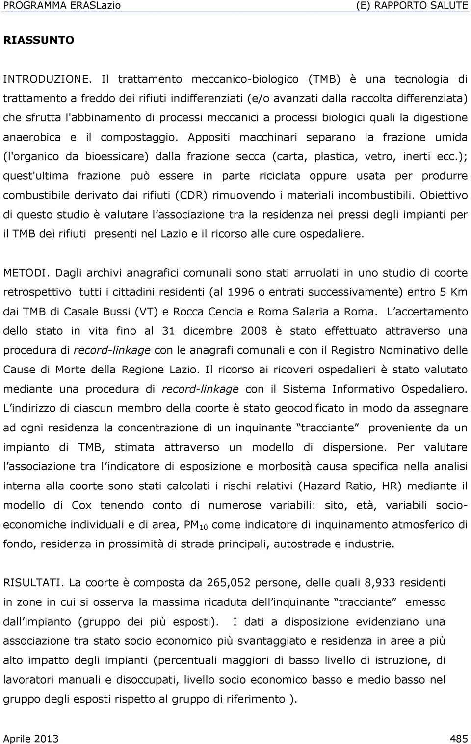 meccanici a processi biologici quali la digestione anaerobica e il compostaggio.