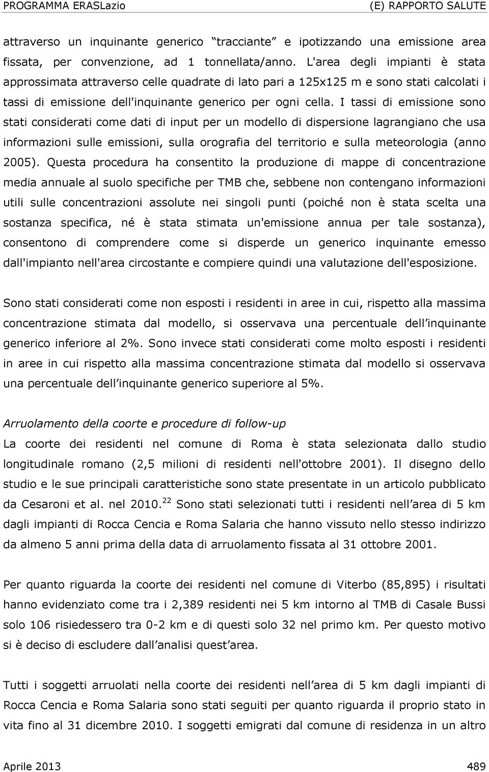 I tassi di emissione sono stati considerati come dati di input per un modello di dispersione lagrangiano che usa informazioni sulle emissioni, sulla orografia del territorio e sulla meteorologia