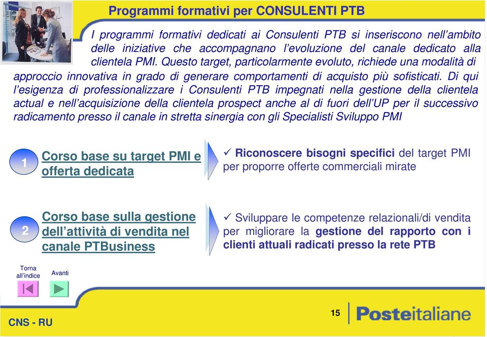 Di qui l signza profssionalizzar i Consulnti PTB impgnati nlla gstion dlla clintla actual nll acquisizion dlla clintla prospct anch al fuori dll UP pr il succssivo racamnto prsso il canal in strtta