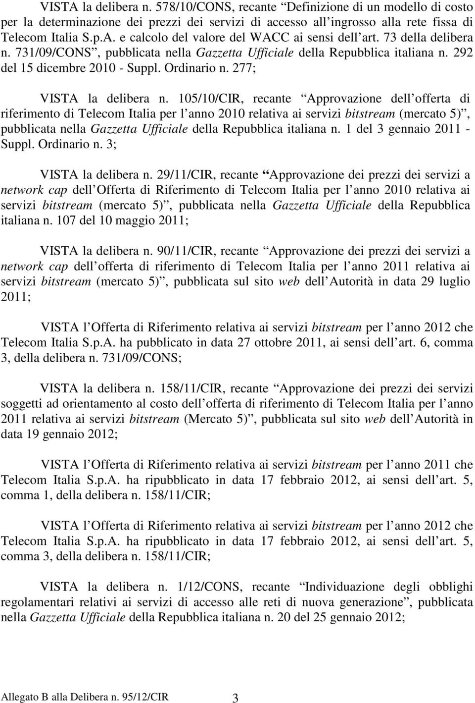 105/10/CIR, recante Approvazione dell offerta di riferimento di Telecom Italia per l anno 2010 relativa ai servizi bitstream (mercato 5), pubblicata nella Gazzetta Ufficiale della Repubblica italiana