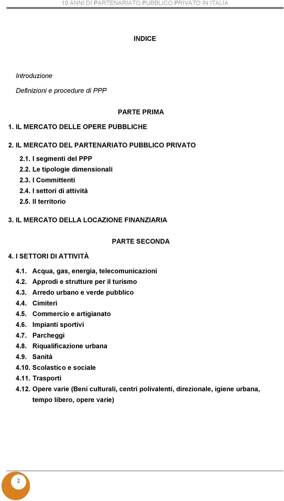 Acqua, gas, energia, telecomunicazioni 4.2. Approdi e strutture per il turismo 4.3. Arredo urbano e verde pubblico 4.4. Cimiteri 4.5. Commercio e artigianato 4.6. Impianti sportivi 4.7.