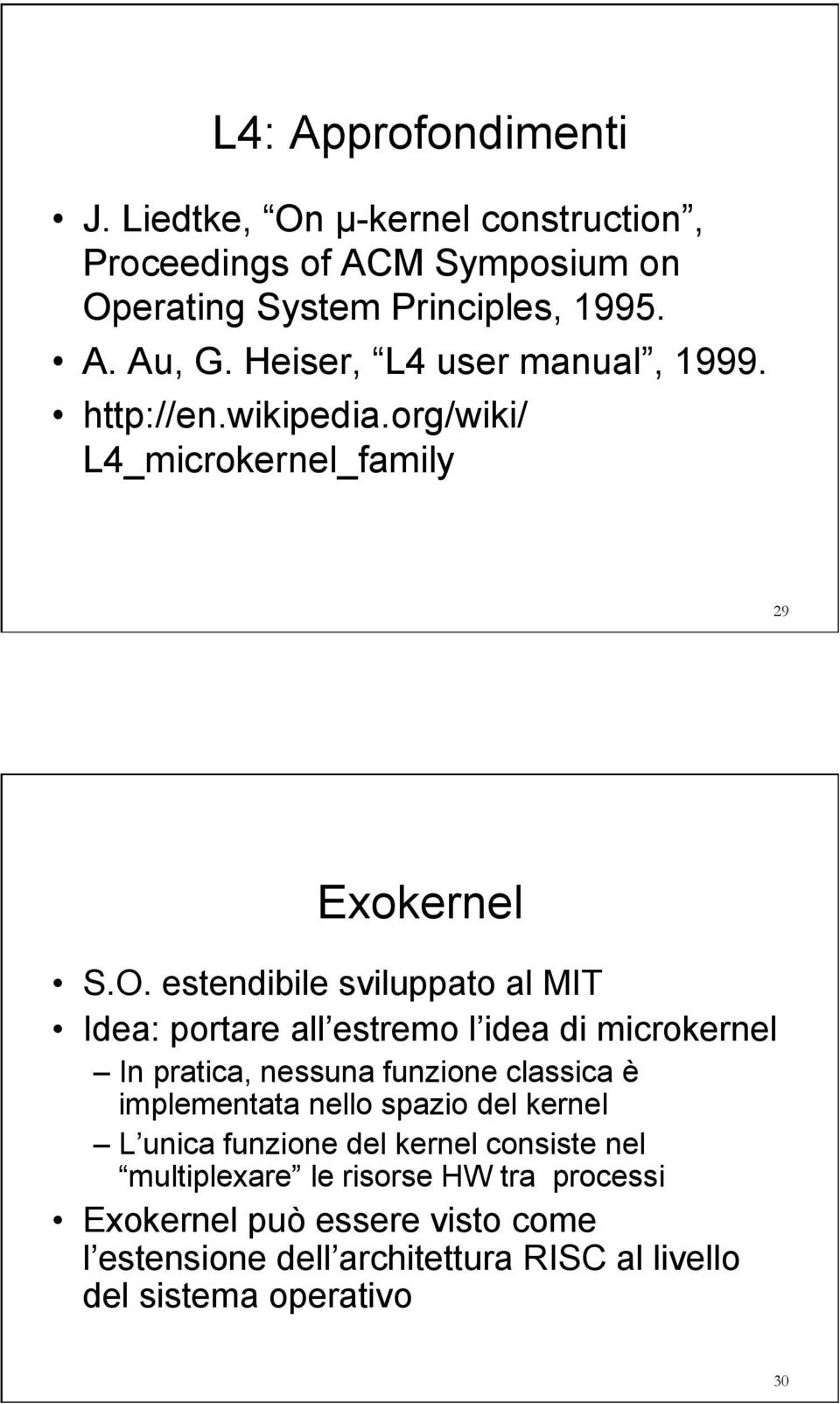 estendibile sviluppato al MIT Idea: portare all estremo l idea di microkernel In pratica, nessuna funzione classica è implementata nello spazio