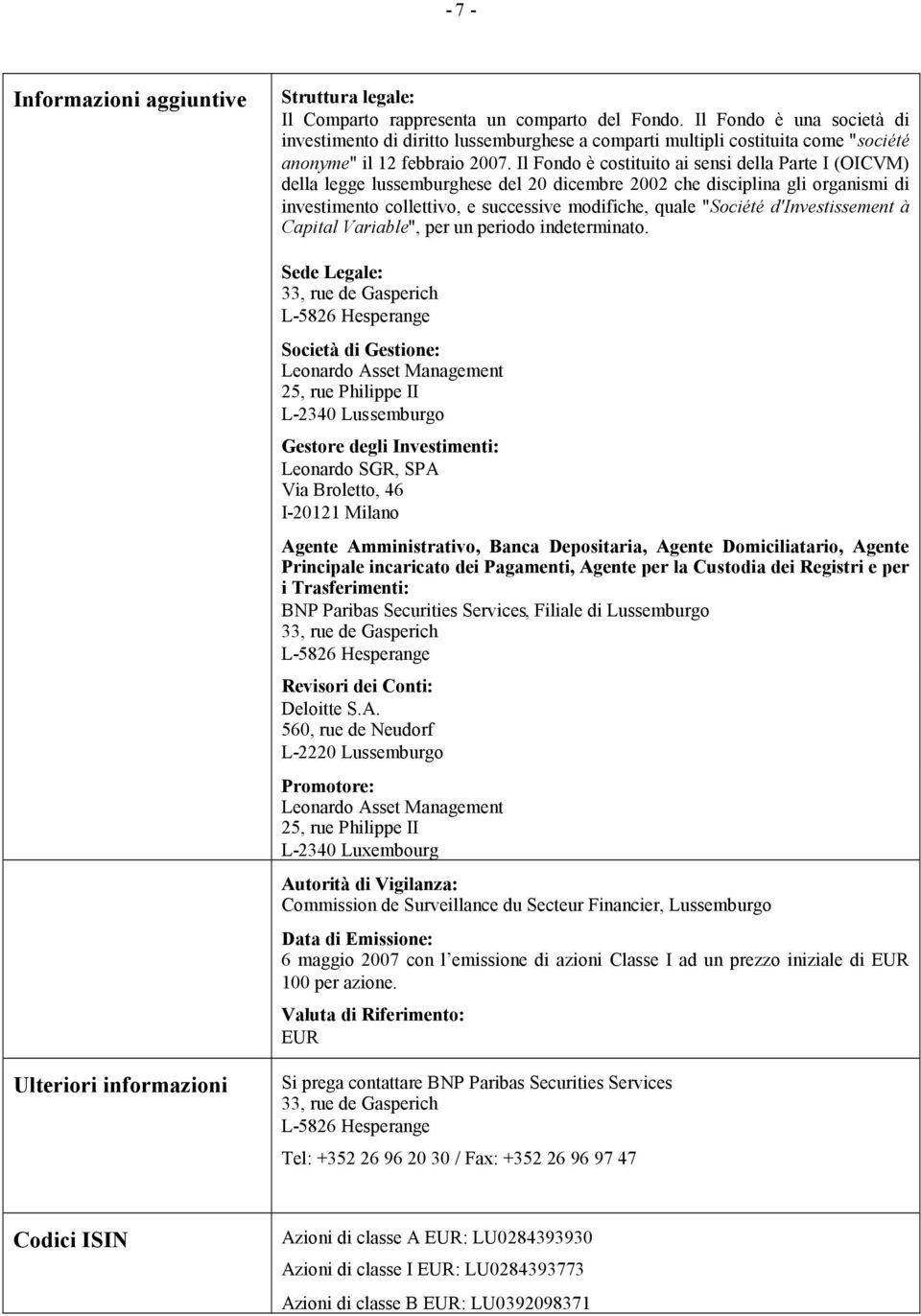 Il Fondo è costituito ai sensi della Parte I (OICVM) della legge lussemburghese del 20 dicembre 2002 che disciplina gli organismi di investimento collettivo, e successive modifiche, quale "Société