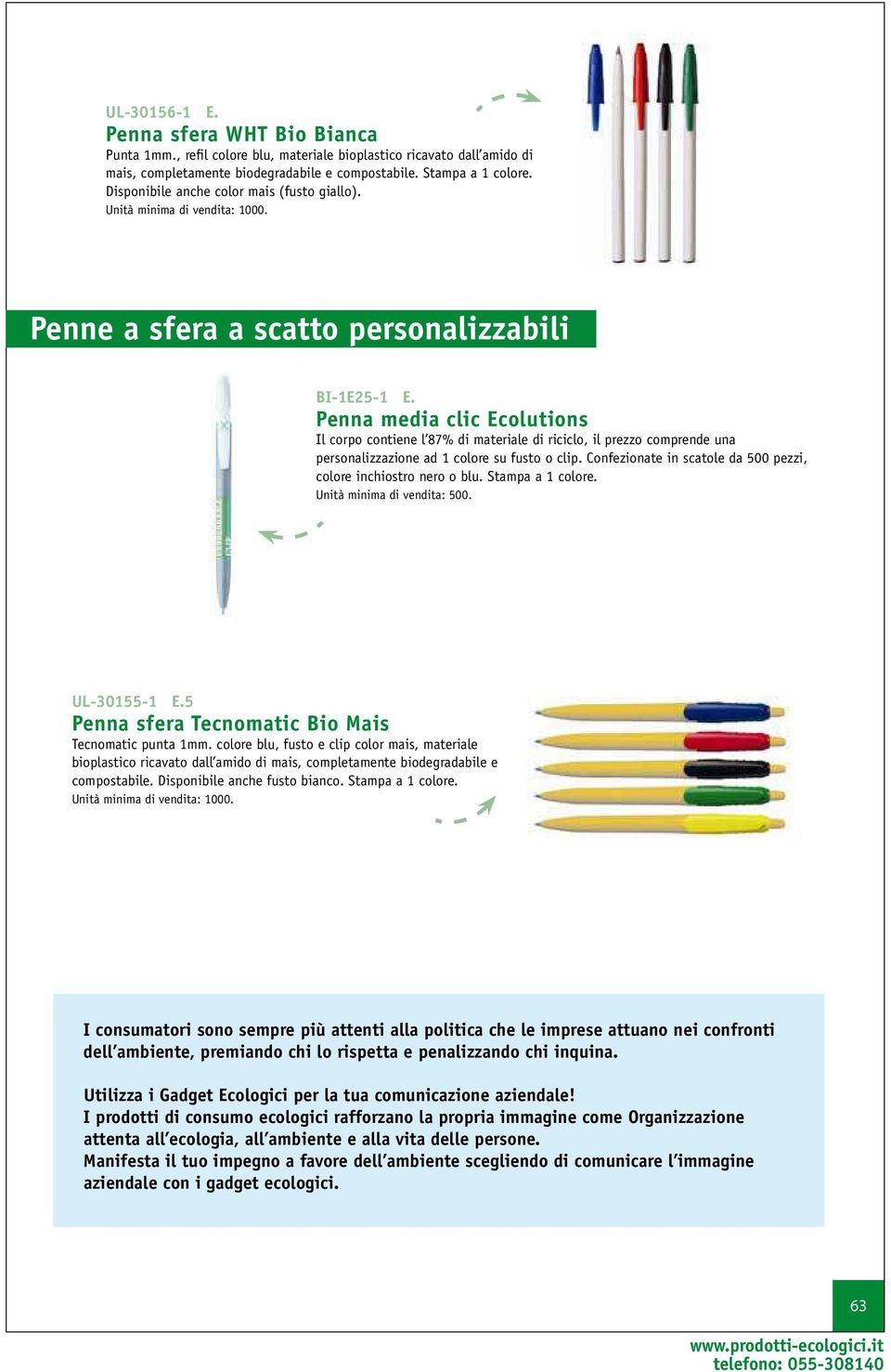 Penna media clic Ecolutions Il corpo contiene l 87% di materiale di riciclo, il prezzo comprende una personalizzazione ad 1 colore su fusto o clip.