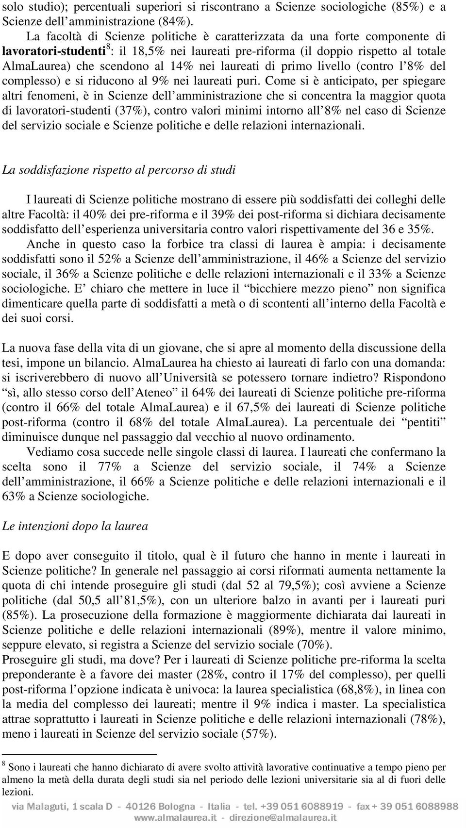 laureati di primo livello (contro l 8% del complesso) e si riducono al 9% nei laureati puri.