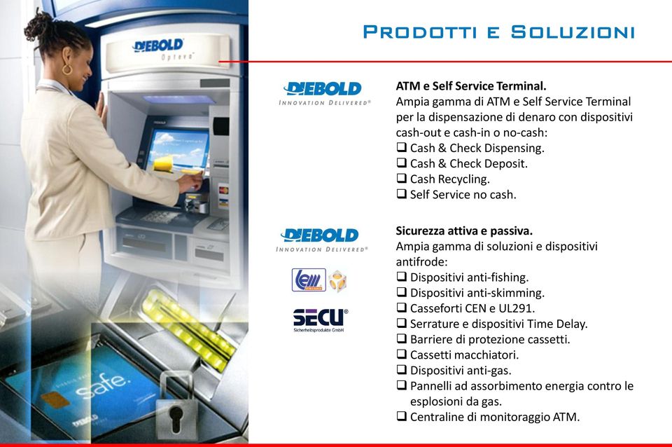 Cash & Check Deposit. Cash Recycling. Self Service no cash. Sicurezza attiva e passiva.