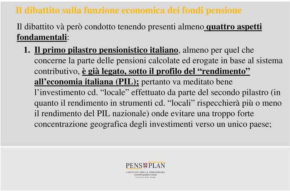 sotto il profilo del rendimento all economia italiana (PIL); pertanto va meditato bene l investimento cd.
