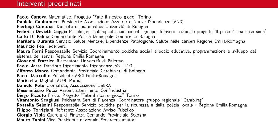 Municipale Comune di Bologna Marilena Durante Servizio Salute Mentale, Dipendenze Patologiche, Salute nelle carceri Regione Emilia-Romagna Maurizio Fea FederSerD Maura Forni Responsabile Servizio