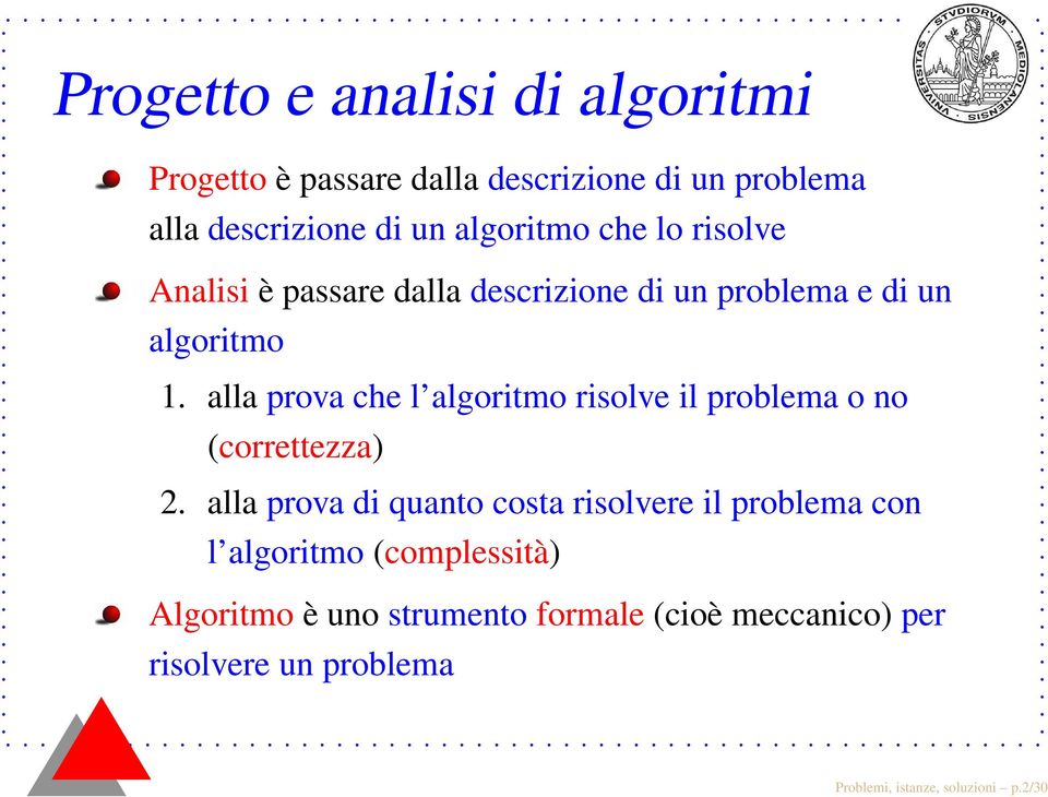 alla prova che l algoritmo risolve il problema o no (correttezza) 2.