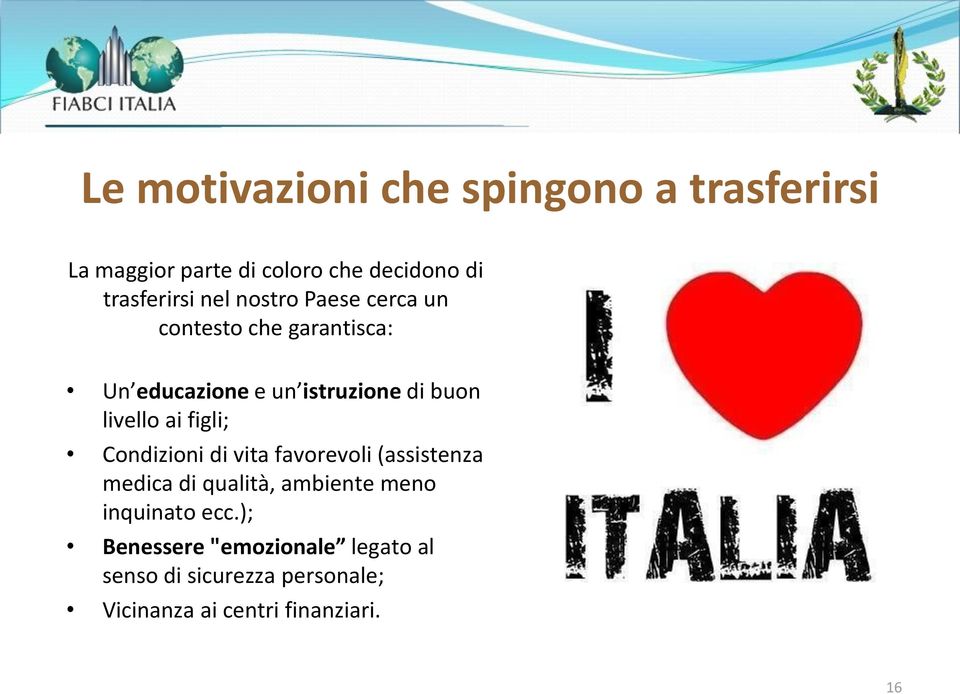 ai figli; Condizioni di vita favorevoli (assistenza medica di qualità, ambiente meno inquinato