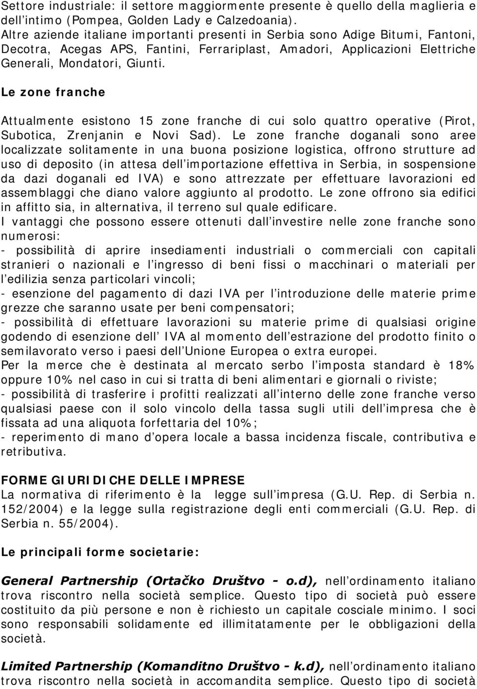 Le zone franche Attualmente esistono 15 zone franche di cui solo quattro operative (Pirot, Subotica, Zrenjanin e Novi Sad).