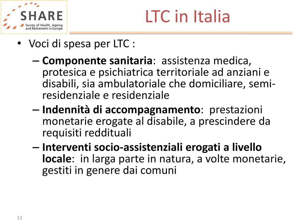 di accompagnamento: prestazioni monetarie erogate al disabile, a prescindere da requisiti reddituali Interventi