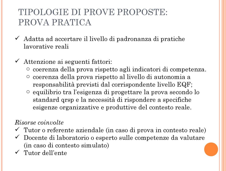 o coerenza della prova rispetto al livello di autonomia a responsabilità previsti dal corrispondente livello EQF; o equilibrio tra l esigenza di progettare la prova secondo