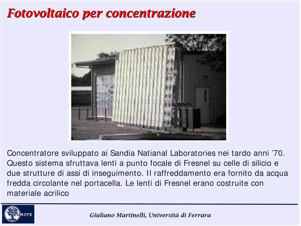 Questo sistema sfruttava lenti a punto focale di Fresnel su celle di silicio e due