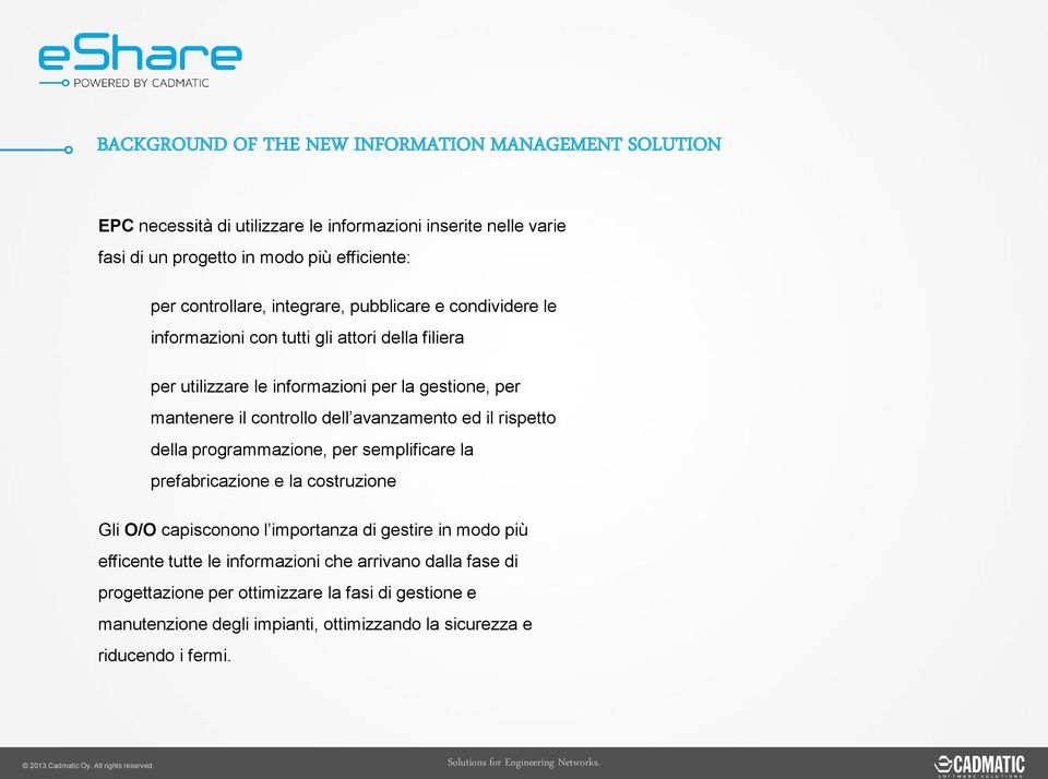 controllo dell avanzamento ed il rispetto della programmazione, per semplificare la prefabricazione e la costruzione Gli O/O capisconono l importanza di gestire in modo più