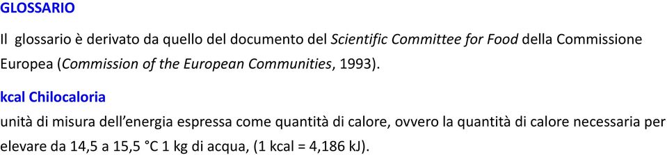 kcal Chilocaloria unità di misura dell energia espressa come quantità di calore, ovvero