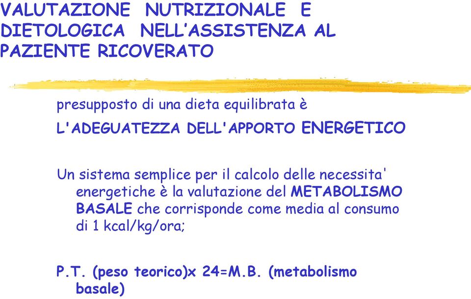 necessita' energetiche è la valutazione del METABOLISMO BASALE che corrisponde come media al