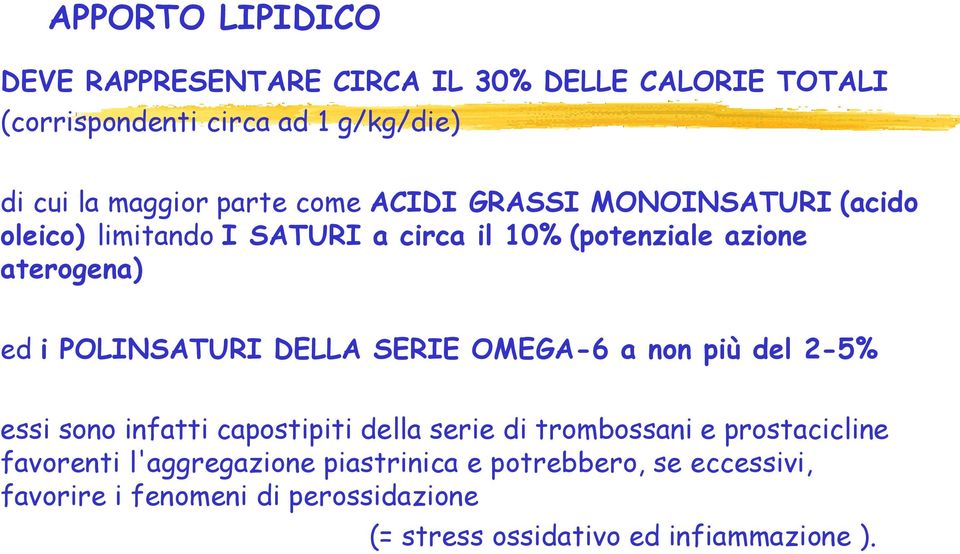 POLINSATURI DELLA SERIE OMEGA-6 a non più del 2-5% essi sono infatti capostipiti della serie di trombossani e prostacicline