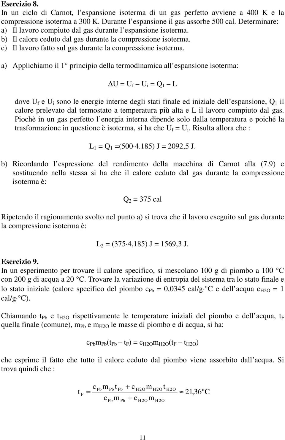 a) pplchamo l prncpo della termodnamca all espansone soterma: U = U f U = L dove U f e U sono le energe nterne degl stat fnale ed nzale dell espansone, l calore prelevato dal termostato a temperatura