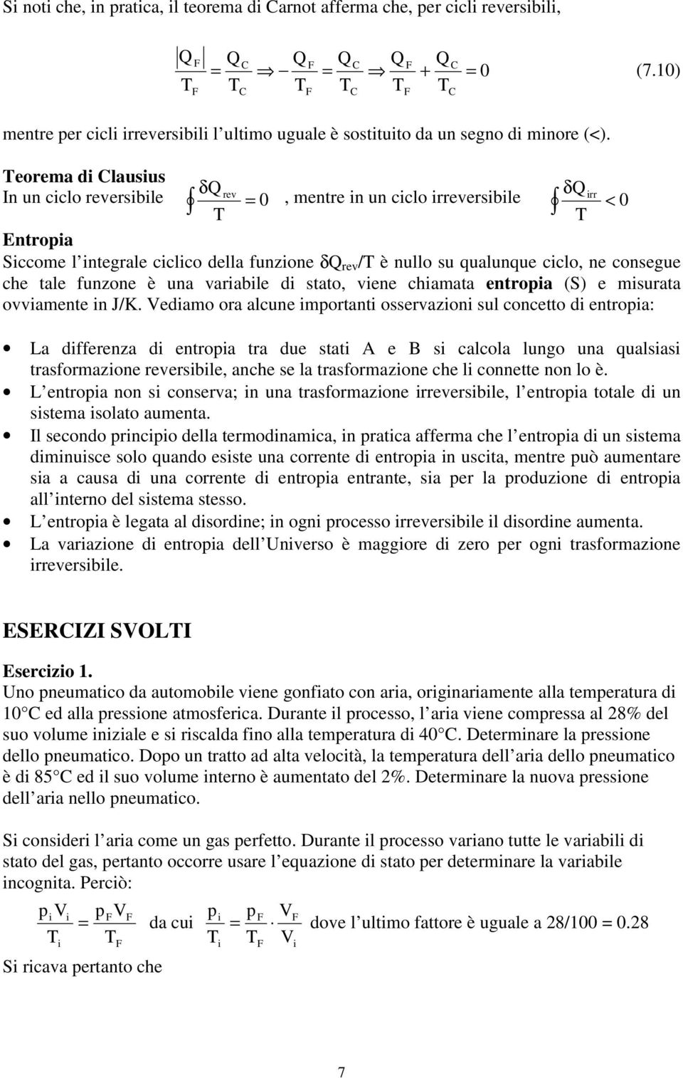 una varable d stato, vene chamata entropa (S) e msurata ovvamente n J/K.