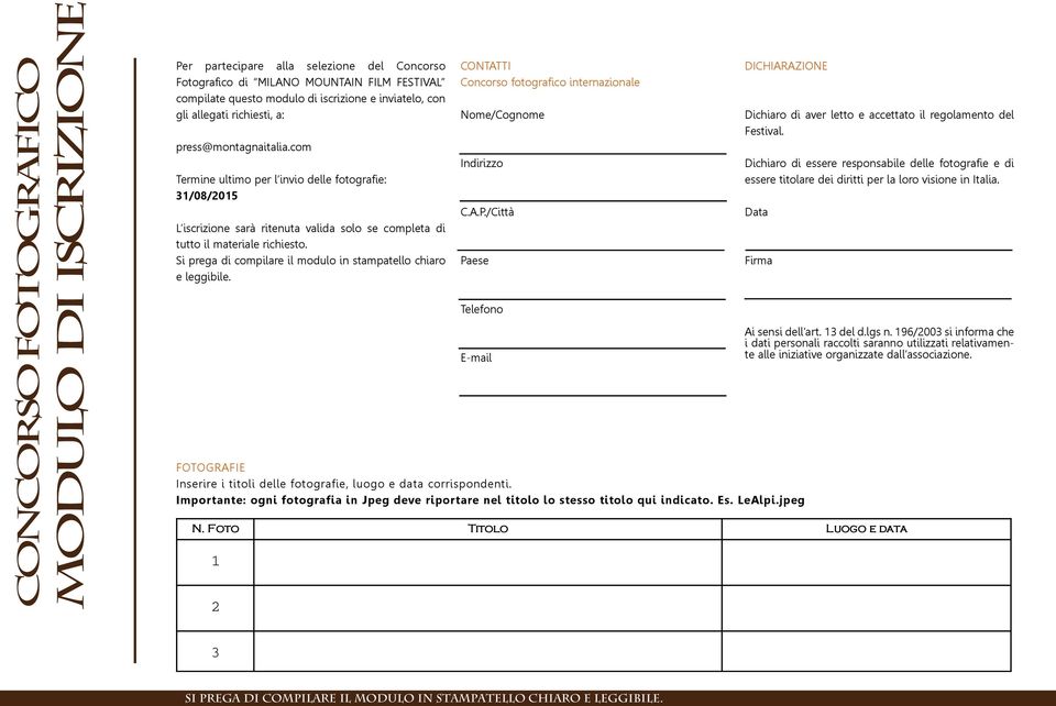 Si prega di compilare il modulo in stampatello chiaro e leggibile. CONTATTI Concorso fotografico internazionale Nome/Cognome Indirizzo C.A.P.