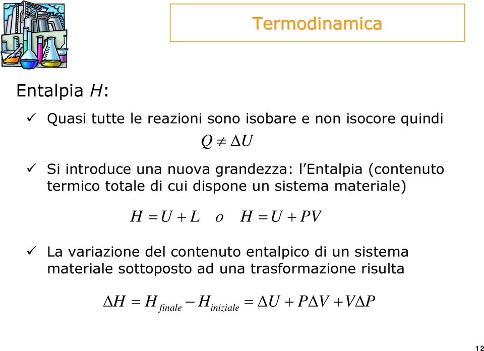 materiale) H = U + L o H = U + PV La variazione del contenuto entalpico di un sistema