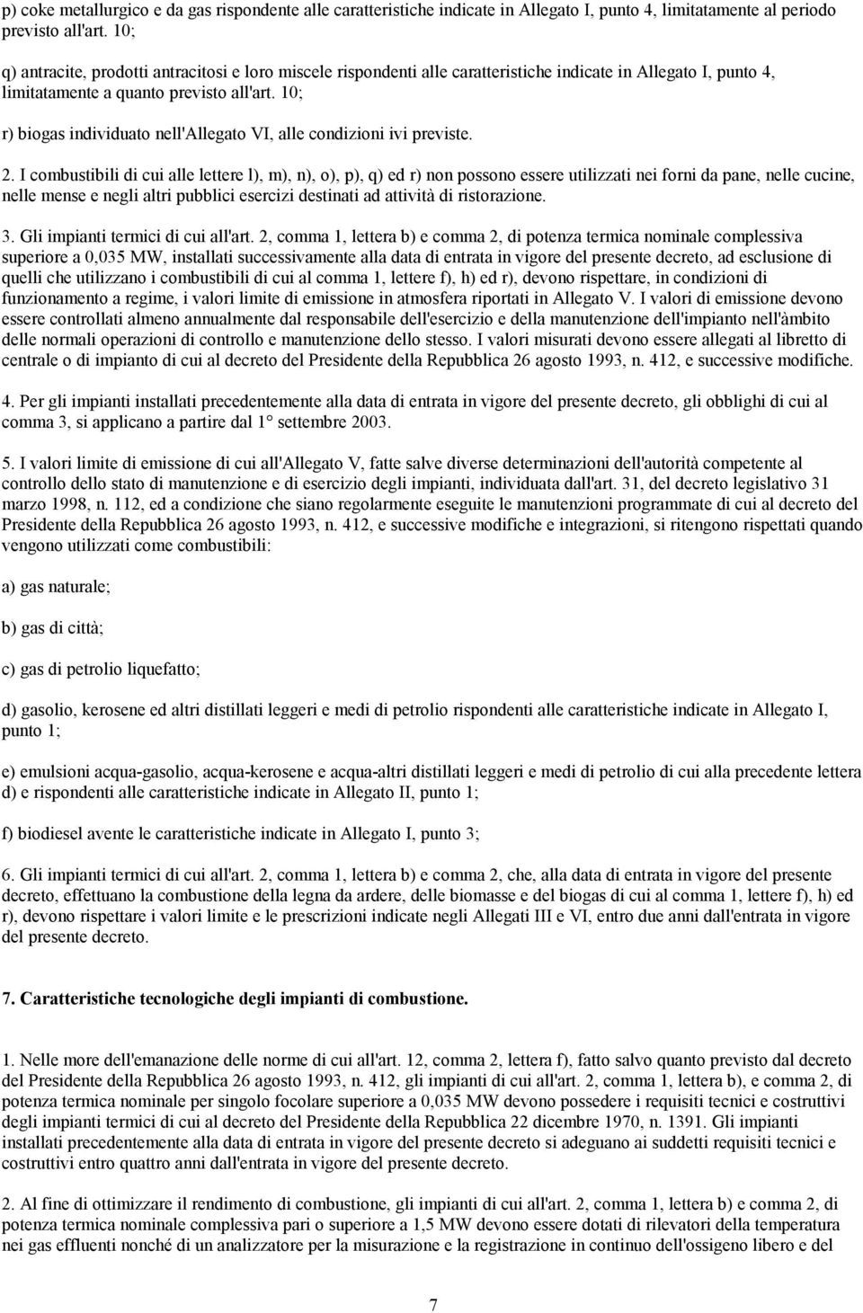 10; r) biogas individuato nell'allegato VI, alle condizioni ivi previste. 2.