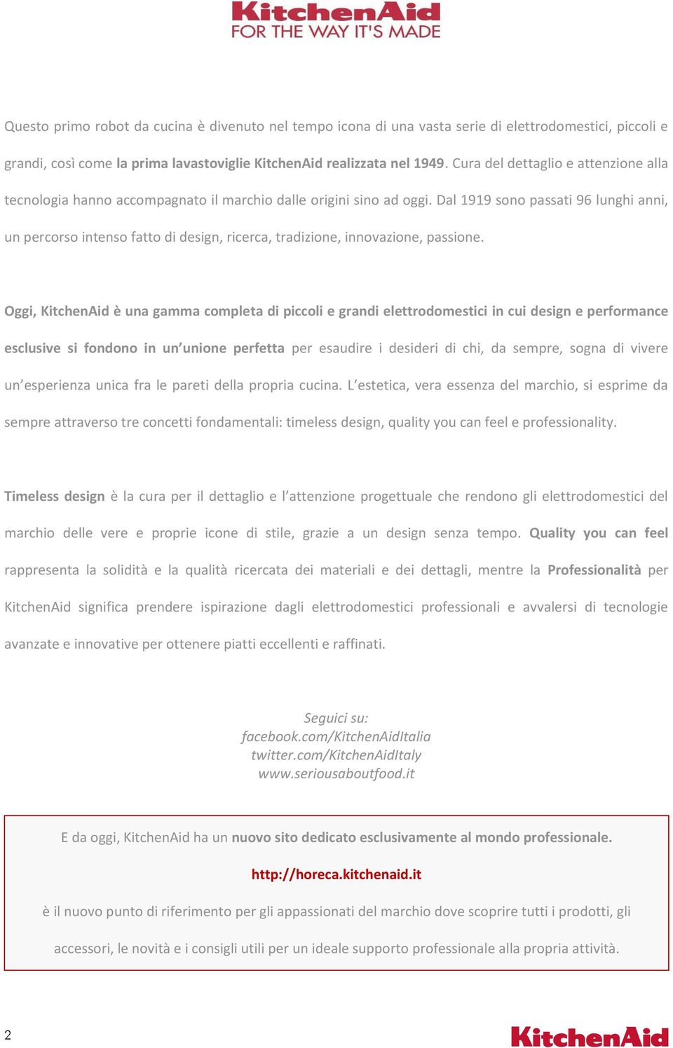 Dal 1919 sono passati 96 lunghi anni, un percorso intenso fatto di design, ricerca, tradizione, innovazione, passione.