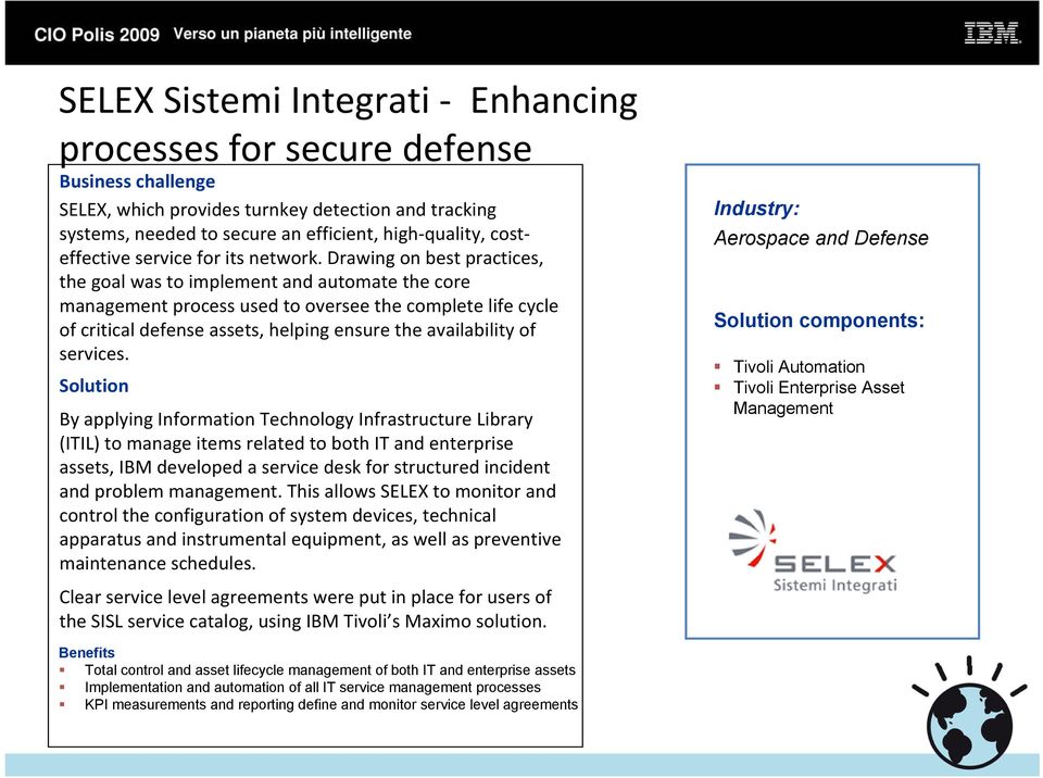 Drawing on best practices, the goal was to implement and automate the core management process used to oversee the complete life cycle of critical defense assets, helping ensure the availability of