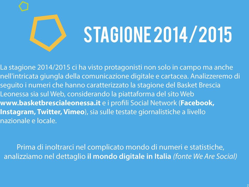 Analizzeremo di seguito i numeri che hanno caratterizzato la stagione del Basket Brescia Leonessa sia sul Web, considerando la piattaforma del sito Web