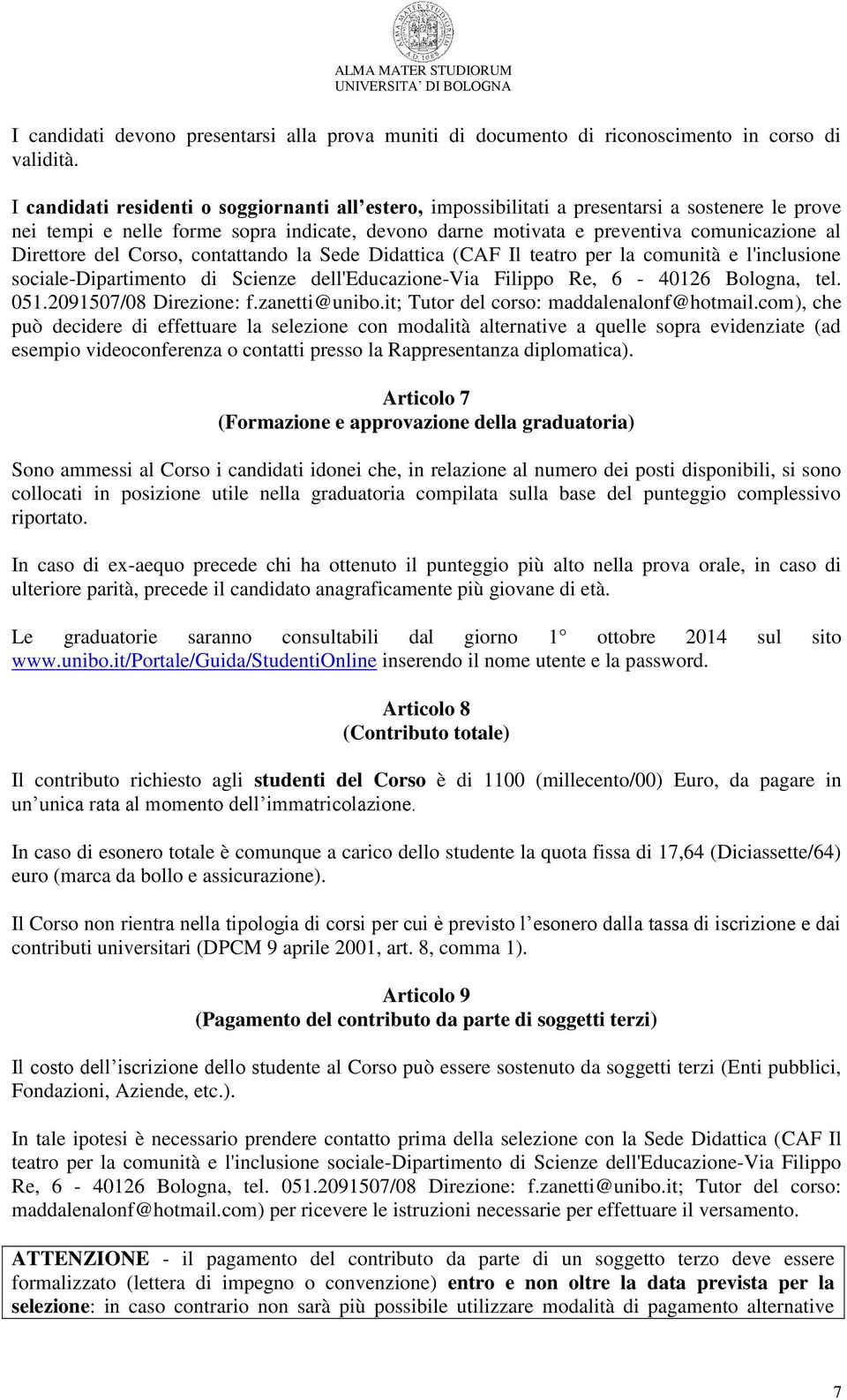 Direttore del Corso, contattando la Sede Didattica (CAF Il teatro per la comunità e l'inclusione sociale-dipartimento di Scienze dell'educazione-via Filippo Re, 6-40126 Bologna, tel. 051.