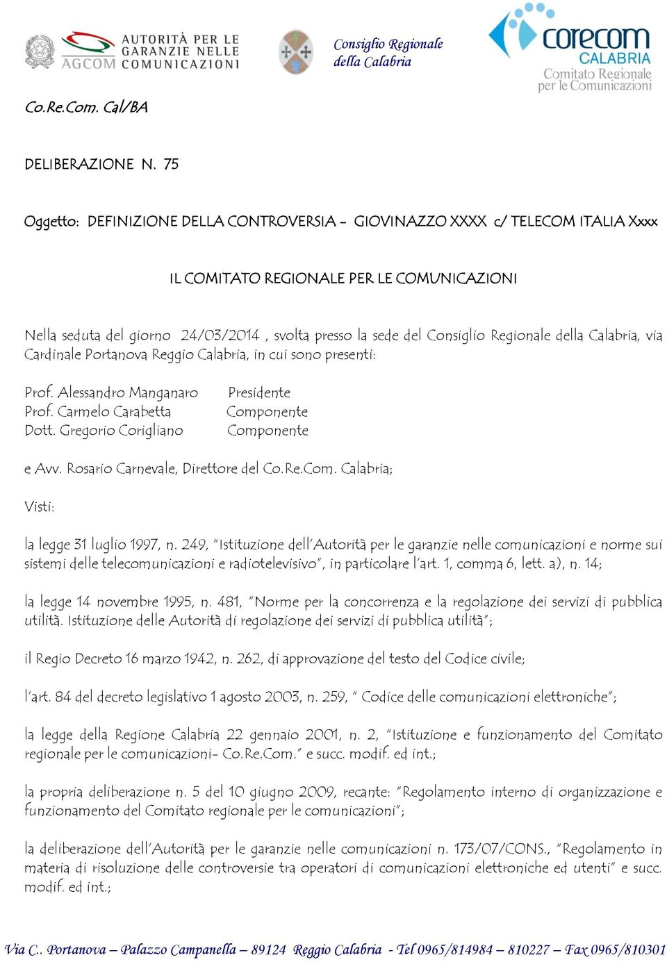 Regionale della Calabria, via Cardinale Portanova Reggio Calabria, in cui sono presenti: Prof. Alessandro Manganaro Prof. Carmelo Carabetta Dott.