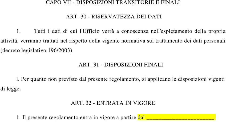 della vigente normativa sul trattamento dei dati personali (decreto legislativo 196/2003) ART. 31 - DISPOSIZIONI FINALI l.