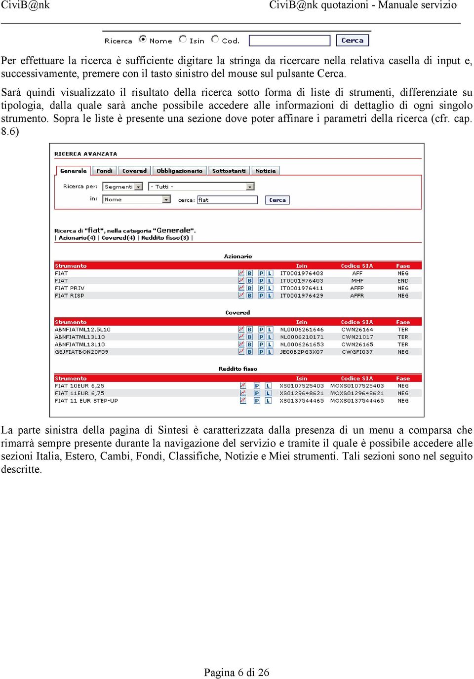 singolo strumento. Sopra le liste è presente una sezione dove poter affinare i parametri della ricerca (cfr. cap. 8.