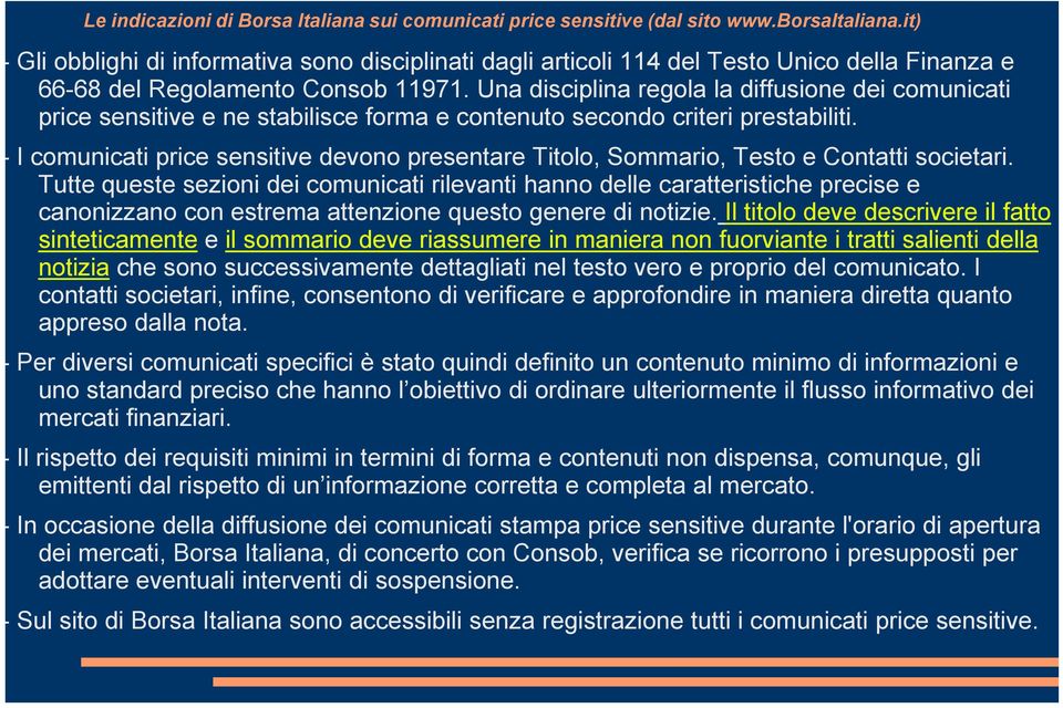 Una disciplina regola la diffusione dei comunicati price sensitive e ne stabilisce forma e contenuto secondo criteri prestabiliti.