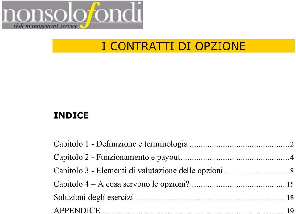 ..4 Capitolo 3 - Elementi di valutazione delle opzioni.